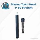Plasma Torch Head tipe P-80 Pencil atau Lurus 1